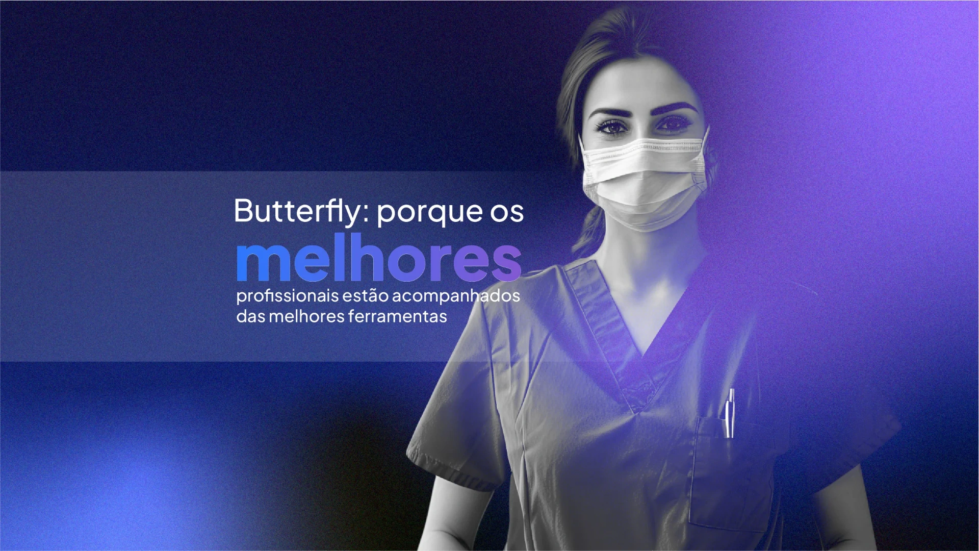 Butterfly: porque os melhores profissionais estão acompanhados das melhores ferramentas